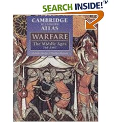 The Cambridge Illustrated Atlas of Warfare: The Middle Ages, 768-1487 (Cambridge Illustrated Atlases)