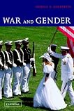 War and Gender: How Gender Shapes the War System and Vice Versa