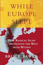While Europe Slept: How Radical Islam Is Destroying the West from Within