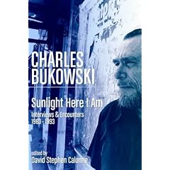 Charles Bukowski: Sunlight Here I Am - Interviews and Encounters 1963-1993