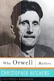 Why Orwell Matters Christopher Hitchens