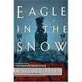 Eagle in the Snow: A Novel of General Maximus and Rome's Last Stand