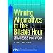 Winning Alternatives to the Billable Hour: Strategies that Work