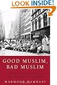 Good Muslim, Bad Muslim: America, the Cold War, and the Roots of Terror