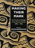 cover of Making Their Mark: Art, Craft and Design at the Central School 1896-1966 (Historical Interest)