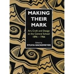 Making Their Mark: Art, Craft and Design at the Central School 1896-1966 (Historical Interest)
