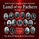 Land of My Fathers: the Best of Welsh Male Voice Choirs