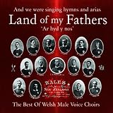 Land of My Fathers: the Best of Welsh Male Voice Choirs