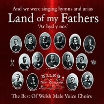 Land of My Fathers: the Best of Welsh Male Voice Choirs