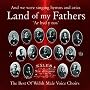 Land of My Fathers: the Best of Welsh Male Voice Choirs