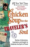 Chicken Soup for the Traveler's Soul: Stories of Adventure, Inspiration and Insight to Celebrate the Spirit of Travel