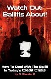 Watch Out: Bailiffs About!: How to Deal with the Bailiff in Today's Credit Crisis