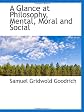 A glance at philosophy, mental, moral, and social (Parley's Cabinet Library)