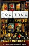 Cover of Too True by Blake Morrison 1862072426