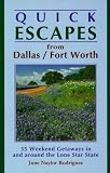 Quick Escapes from Dallas/Fort Worth: 35 Weekend Getaways in and Around  the Lone Star State (1st)