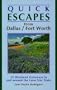 Quick Escapes from Dallas/Fort Worth: 35 Weekend Getaways in and Around  the Lone Star State (1st)