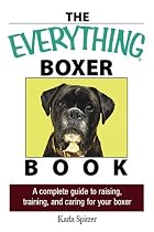 The Everything Boxer Book: A Complete Guide to Raising, Training, And Caring for Your Boxer (Everything: Pets)