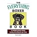 The Everything Boxer Book: A Complete Guide to Raising, Training, And Caring for Your Boxer (Everything: Pets)
