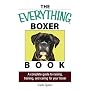 The Everything Boxer Book: A Complete Guide to Raising, Training, And Caring for Your Boxer (Everything: Pets)