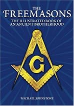 The Freemasons: An Illustrated Book of An Ancient Brotherhood