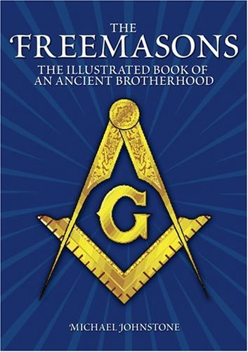 The Freemasons: An Illustrated Book of An Ancient Brotherhood