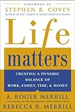 Life Matters: Creating a Dynamic Balance of Work, Family, Time & Money