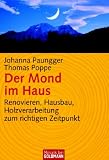 Der Mond im Haus: Renovieren, Hausbau, Holzverarbeitung zum richtigen Zeitpunkt - Johanna Paungger