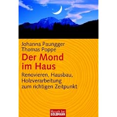 Der Mond im Haus: Renovieren, Hausbau, Holzverarbeitung zum richtigen Zeitpunkt