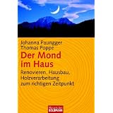 Der Mond im Haus: Renovieren, Hausbau, Holzverarbeitung zum richtigen Zeitpunktvon "Johanna Paungger"