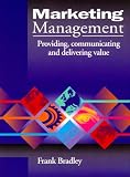 Marketing Management: Providing, Communicating and Delivering Value