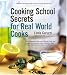Cooking School Secrets For Real-World Cooks
