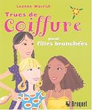 Trucs de coiffure pour filles branch�es : Le vrai guide f�minin pour des cheveux extraordinaires