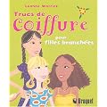 Trucs de coiffure pour filles branch�es : Le vrai guide f�minin pour des cheveux extraordinaires