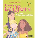 Trucs de coiffure pour filles branch�es : Le vrai guide f�minin pour des cheveux extraordinairespar Leanne Warrick