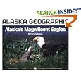 Alaska's Magnificent Eagles (Alaska Geographic Ser.; Vol. 24. No. 4) (Alaska Geographic,) by Penny Rennick and Cary Anderson