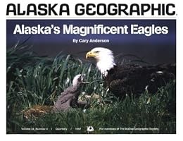 Alaska's Magnificent Eagles (Alaska Geographic Ser.; Vol. 24. No. 4) (Alaska Geographic,)