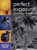 Perfect Exposure: A Practical Guide for All Photographers