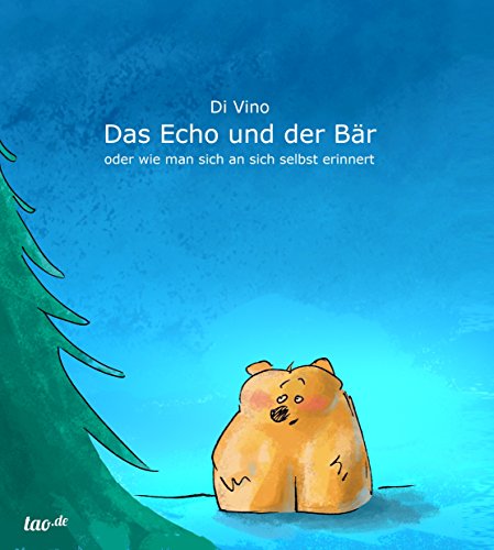 Das Echo und der Bär: oder wie man sich an sich selbst erinnert (German Edition)