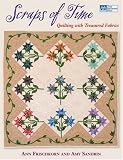 Scraps of Time: Quilting With Treasured Fabrics (That Patchwork Place)
