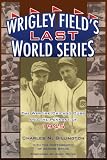Wrigley Field's Last World Series: The Wartime Chicago Cubs and the Pennant of 1945