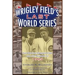 Wrigley Field's Last World Series: The Wartime Chicago Cubs and the Pennant of 1945
