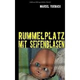 Rummelplatz mit Seifenblasen: Eine wahre Begebenheitvon "Marcel Thebach"