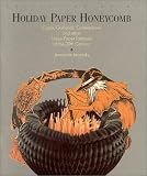 Collecting Guide: Holiday Paper Honeycomb : Cards, Garlands, Centerpieces and Other Tissue-Paper Fantasies of the 20th Century