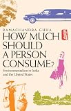 How Much Should a Person Consume?: Environmentalism in India and the United States