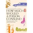 How Much Should a Person Consume?: Environmentalism in India and the United States ~ Ramachandra Guha