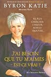J'ai besoin que tu m'aimes : est-ce vrai ? - Ne plus chercher l'amour, mais le trouver...