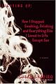 Lighting Up: How I Stopped Smoking, Drinking, and Everything Else I Loved in Life Except Sex    A Memoir