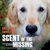 Scent of the Missing: Love and Partnership with a Search-and-Rescue Dog | [Susannah Charleson]