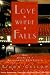 Book Love Is Where It Falls: The Story of a Passionate Friendship