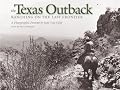 The Texas Outback: Ranching On The Last Frontier: A Photographic Portrait (Charles and Elizabeth Prothro Texas Photography Series)